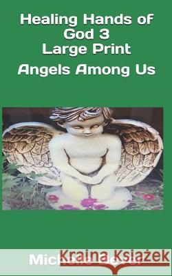Healing Hands of God 3 Large Print: Angels Among Us Michelle Bever 9781095478578 Independently Published - książka