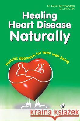 Healing Heart Diseases Naturally: Holistic Apprach for Total Well Being Dayal Mirchandani 9789381384602 Pustak Mahal - książka