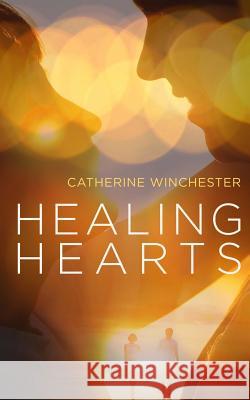 Healing Hearts Catherine Winchester 9781982086121 Createspace Independent Publishing Platform - książka