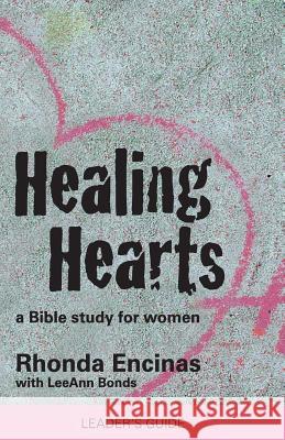 Healing Hearts, A Bible Study For Women (Teacher Edition): Leader's Guide Bonds, Leeann 9781441410511 Createspace - książka