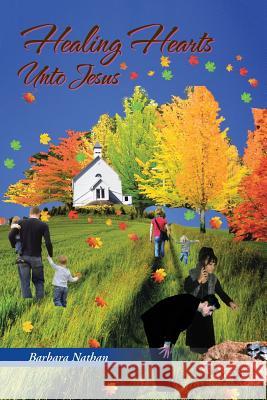 Healing Hearts Unto Jesus Barbara Nathan 9781490872070 WestBow Press - książka