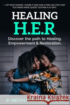 Healing H.E.R: Discover the Path to Healing, Empowerment & Restoration Amethyst Roberson 9780692191590 Amethyst Roberson LLC Publishing - książka