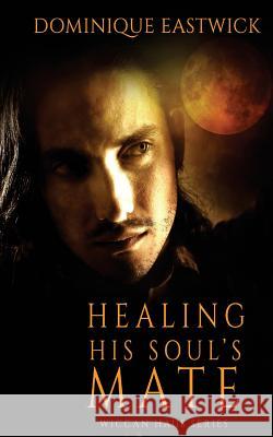 Healing His Soul's Mate Dominique Eastwick 9781683610298 Decadent Publishing Company - książka