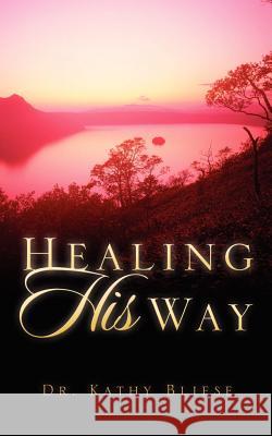Healing HIS Way Kathy Bliese 9781591607281 Xulon Press - książka