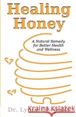 Healing Honey: A Natural Remedy for Better Health and Wellness Chepulis, Lynne 9781599424859 Brown Walker Press (FL) - książka