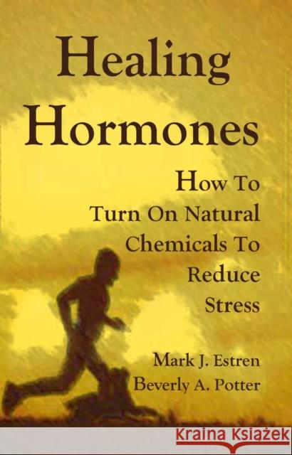 Healing Hormones: How to Turn on Natural Chemicals to Reduce Stress Estren, Mark James 9781579511678 Ronin Publishing (CA) - książka