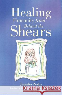 Healing Humanity From Behind the Shears Zerba, Jennifer 9781504333726 Balboa Press - książka