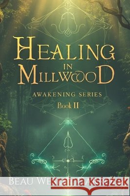 Healing In Millwood: Awaking Series Book II Carroll, Beau Wesley 9798277809402 Independently Published - książka