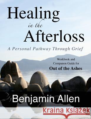 Healing in the Afterloss: A Personal Pathway through Grief Allen, Benjamin 9780991539727 Senssoma - książka