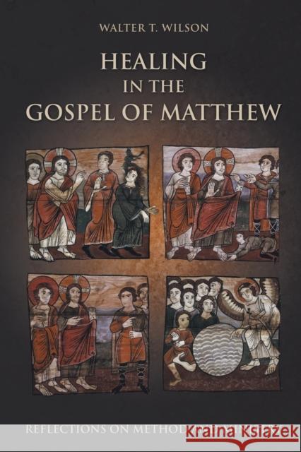 Healing in the Gospel of Matthew: Reflections on Method and Ministry Walter T. Wilson 9781451470376 Fortress Press - książka