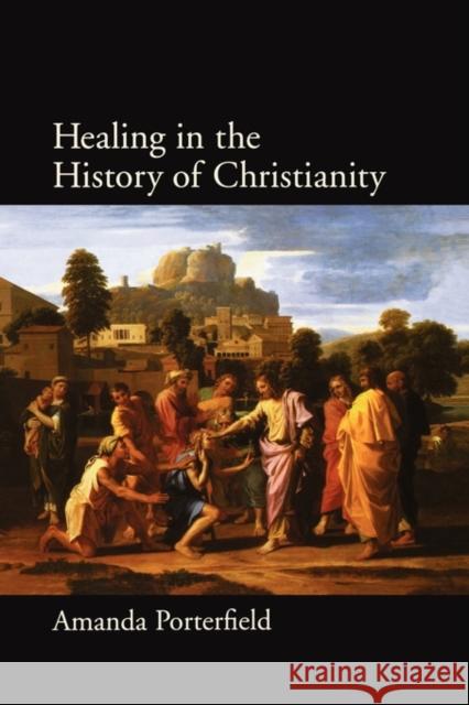Healing in the History of Christianity Amanda Porterfield 9780199729944 Oxford University Press, USA - książka