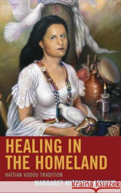 Healing in the Homeland: Haitian Vodou Tradition Armand, Margaret Mitchell 9780739173619 Lexington Books - książka