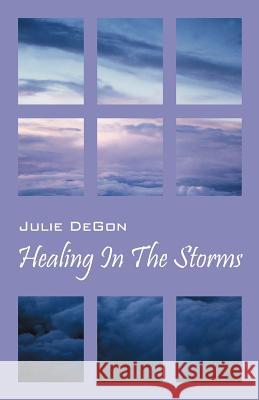 Healing in the Storms Julie Degon 9781432764869 Outskirts Press - książka