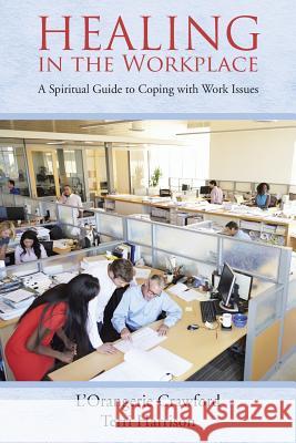 Healing in the Workplace: A Spiritual Guide to Coping with Work Issues L'Orangerie Crawford Terri Harrison 9781490854557 WestBow Press - książka