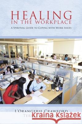 Healing in the Workplace: A Spiritual Guide to Coping with Work Issues L'Orangerie Crawford Terr 9781955363341 Lettra Press LLC - książka