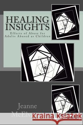 Healing Insights: Effects of Abuse for Adults Abused as Children Jeanne McElvaney 9781484065648 Createspace - książka