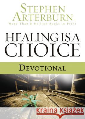 Healing Is a Choice Devotional: 10 Weeks of Transforming Brokenness Into New Life Stephen Arterburn 9781404175501 Thomas Nelson - książka
