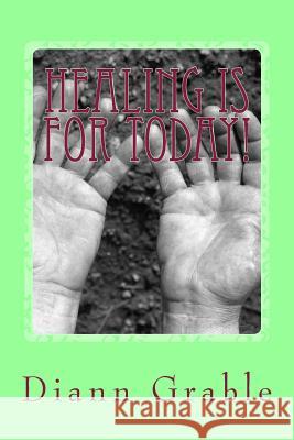 Healing is for today!: It is in our benefit package Grable Mrs, DiAnn L. 9781501028731 Createspace - książka