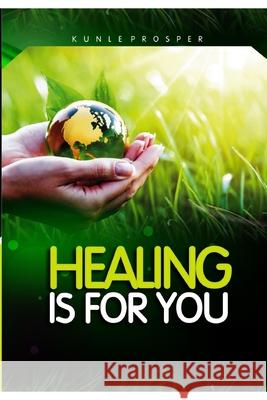 Healing Is For You Kunle Prosper 9781710514209 Independently Published - książka