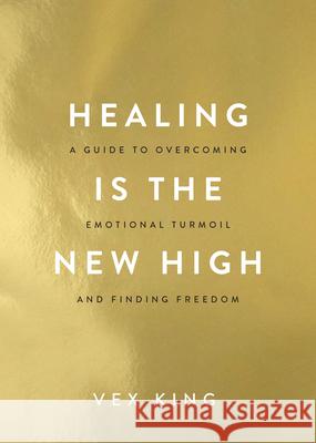 Healing Is the New High: A Guide to Overcoming Emotional Turmoil and Finding Freedom Vex King 9781401961244 Hay House UK Ltd - książka