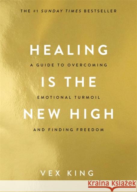 Healing Is the New High: A Guide to Overcoming Emotional Turmoil and Finding Freedom: THE #1 SUNDAY TIMES BESTSELLER Vex King 9781788174770 Hay House UK Ltd - książka