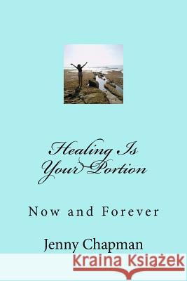 Healing Is Your Portion Jenny Chapman 9781545006252 Createspace Independent Publishing Platform - książka