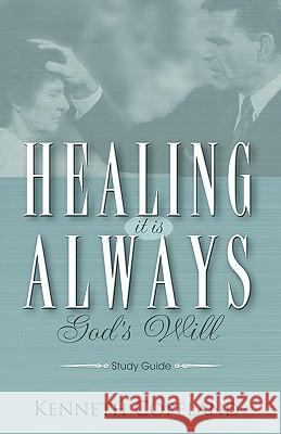 Healing It Is Always God's Will Study Guide Kenneth Copeland 9781575627120 Kenneth Copeland Ministries - książka