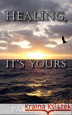 Healing, It's Yours Paul Bopp 9781484987865 Createspace - książka