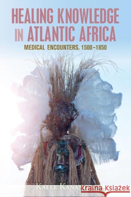 Healing Knowledge in Atlantic Africa Kalle (University of Oulu, Finland) Kananoja 9781108811781 Cambridge University Press - książka
