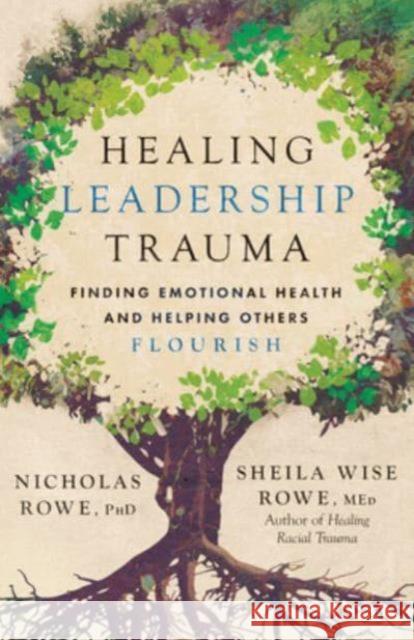 Healing Leadership Trauma: Finding Emotional Health and Helping Others Flourish Sheila Wise Rowe 9781514010419 InterVarsity Press - książka