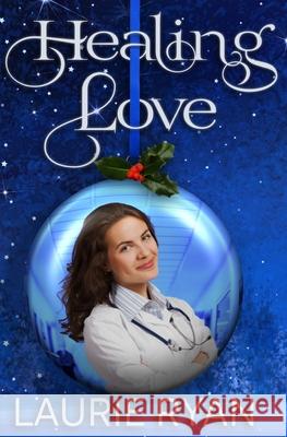 Healing Love: Two doctors. One holiday. A lesson in healing only love can teach. Laurie Ryan 9781967127078 Silver Sage Press - książka