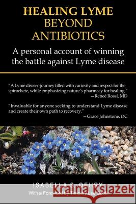 Healing Lyme Beyond Antibiotics: A Personal Account of Winning the Battle Against Lyme Disease Isabella S Oehry, Timothy Lee Scott 9781982239220 Balboa Press - książka