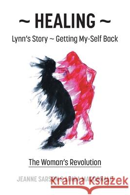 Healing: Lynn's Story - Getting My-Self Back The Woman's Revolution Jeanne Sarson Linda MacDonald 9781038346636 FriesenPress - książka