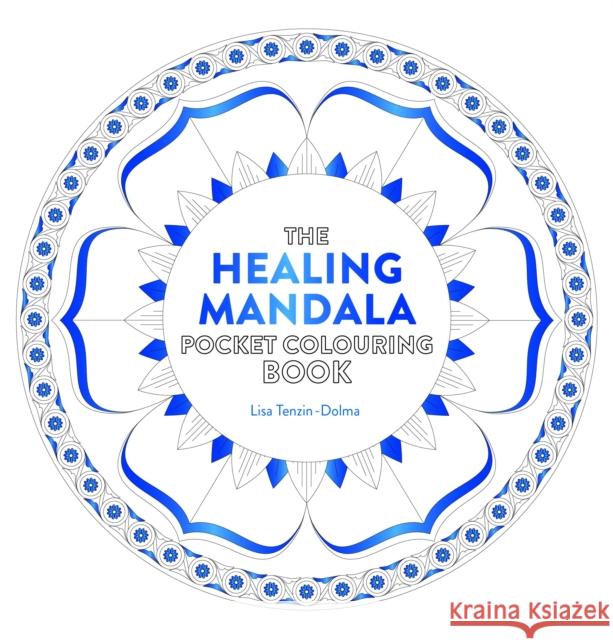 Healing Mandala Pocket Colouring Book: 26 Inspiring Designs for Mindful Meditation and Colouring Lisa Tenzin-Dolma 9781780289458 Watkins Media Limited - książka