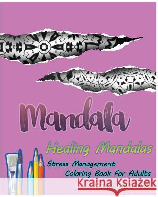 Healing Mandalas (Stress Management Coloring Book For Adults) Raymond, Peter 9781724870582 Createspace Independent Publishing Platform - książka