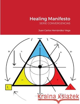 Healing Manifesto: Serie Convergencias Juan Hernandez-Vega 9781716228216 Lulu.com - książka