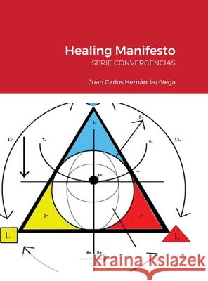 Healing Manifesto: Serie Convergencias Hernandez-Vega, Juan Carlos 9781716350122 Lulu.com - książka