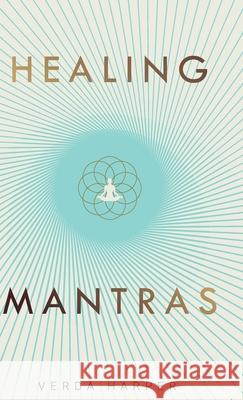 Healing Mantras: A positive way to remove stress, exhaustion and anxiety by reconnecting with yourself and calming your mind. Harper, Verda 9781913871192 Wryting Ltd - książka