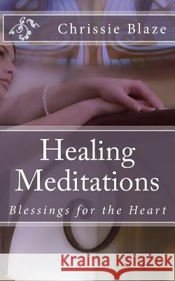 Healing Meditations: Blessings for the Heart Chrissie Blaze 9781492184577 Createspace - książka