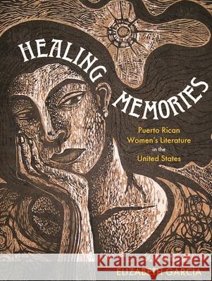 Healing Memories: Puerto Rican Women's Literature in the United States Elizabeth Garcia 9780822965640 University of Pittsburgh Press - książka