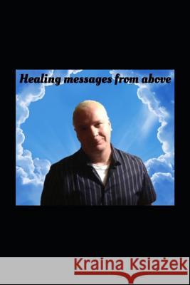 Healing Messages from Above: Quotes & Sayings Paul Kuypers 9781790716395 Independently Published - książka