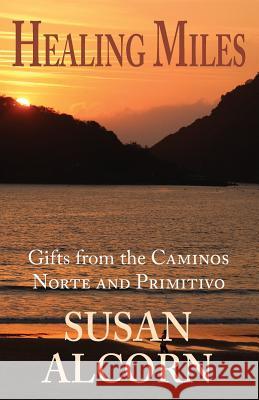 Healing Miles: Gifts from the Caminos Norte and Primitivo Susan Alcorn 9780936034065 Shepherd Canyon Books - książka