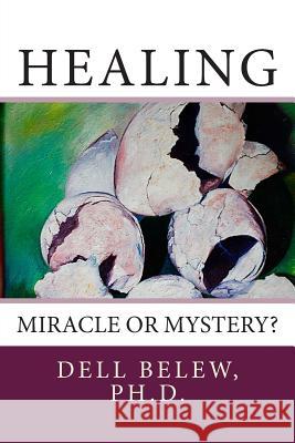 Healing: Miracle or Mystery? Dell Bele 9781499694864 Createspace - książka