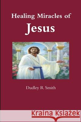 Healing Miracles of Jesus Dudley Smith 9781716809118 Lulu.com - książka