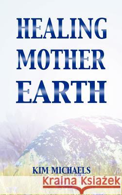 Healing Mother Earth Kim Michaels 9789949934089 More to Life O - książka