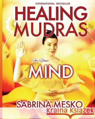 Healing Mudras for your Mind: Yoga for Your Hands Mesko Ph. D. H., Sabrina 9780615811475 Mudra Hands Publishing - książka