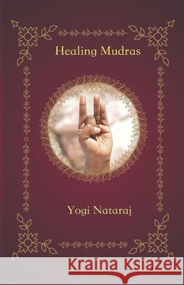 Healing Mudras: Yoga of the Hands Sundari Dasi Yogi Nataraj 9781636256849 ISBN Services - książka