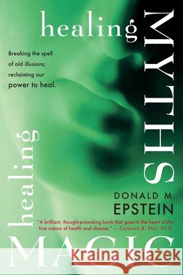 Healing Myths, Healing Magic Donald M. Epstein 9781934408674 Penguin Publishing Group - książka