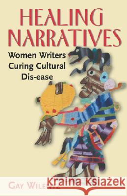 Healing Narratives: Women Writers Curing Cultural Dis-ease Wilentz, Gay 9780813528663 Rutgers University Press - książka