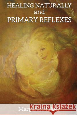 Healing Naturally and Primary Reflexes: Restore Energy with Organic Moves Margaret Mulder 9781537678795 Createspace Independent Publishing Platform - książka